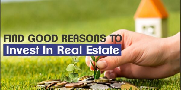 Good Reasons to invest in Real Estate